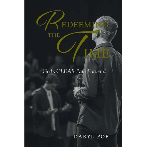 Redeeming The Time: God's CLEAR Path Forward