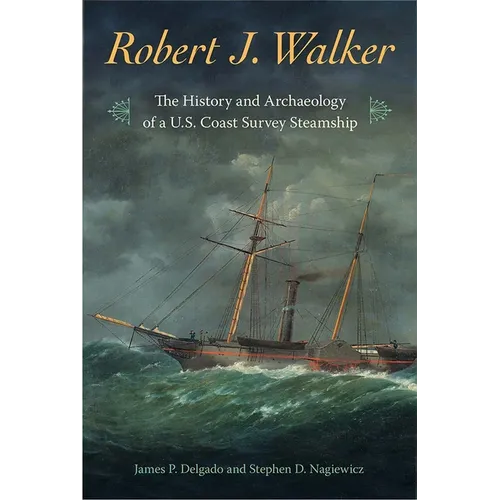 Robert J. Walker: The History and Archaeology of a U.S. Coast Survey Steamship
