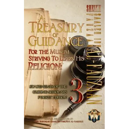 A Treasury of Guidance For the Muslim Striving to Learn his Religion: Sheikh Saaleh Ibn Fauzaan al-Fauzaan: Statements of the Guiding Scholars Pocket