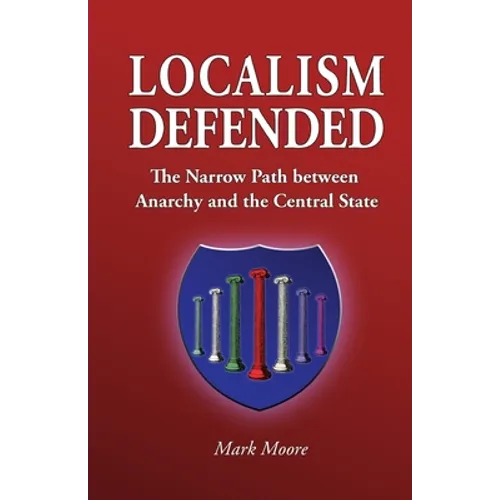 Localism Defended: The Narrow Path between Anarchy and the Central State