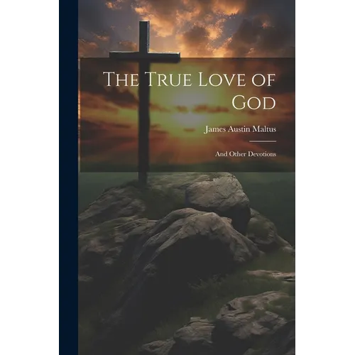 The True Love of God: And Other Devotions