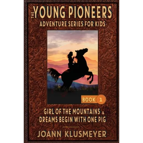 GIRL OF THE MOUNTAINS and DREAMS BEGIN WITH ONE PIG: An Anthology of Young Pioneer Adventures