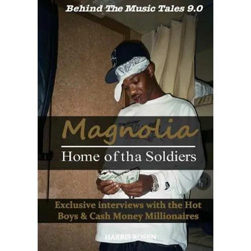 Magnolia: Home of tha Soldiers: Exclusive interviews with the Hot Boys & Cash Money Millionaires