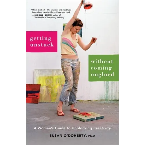 Getting Unstuck Without Coming Unglued: A Woman's Guide to Unblocking Creativity