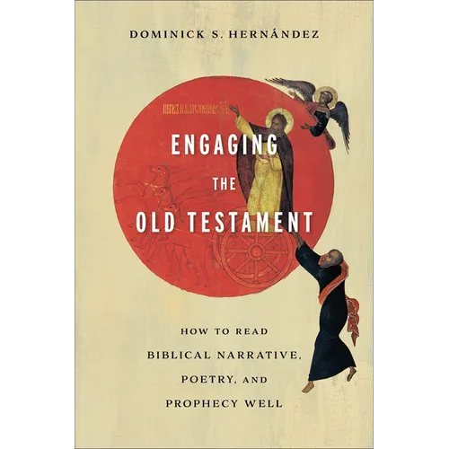 Engaging the Old Testament: How to Read Biblical Narrative, Poetry, and Prophecy Well