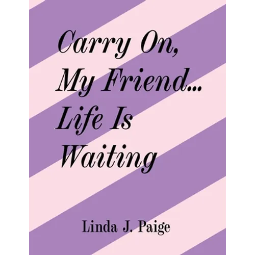 Carry On, My Friend... Life Is Waiting - Paperback