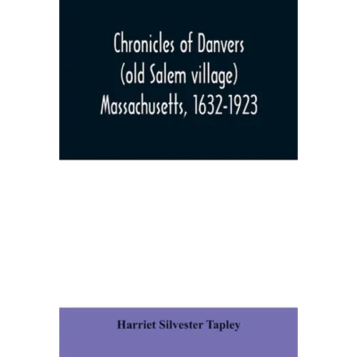 Chronicles of Danvers (old Salem village) Massachusetts, 1632-1923
