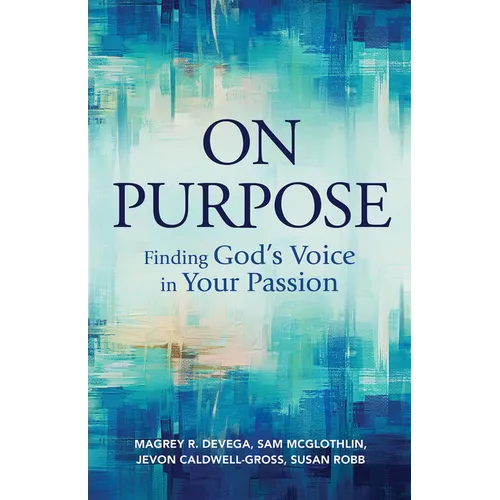 On Purpose: Finding God's Voice in Your Passion