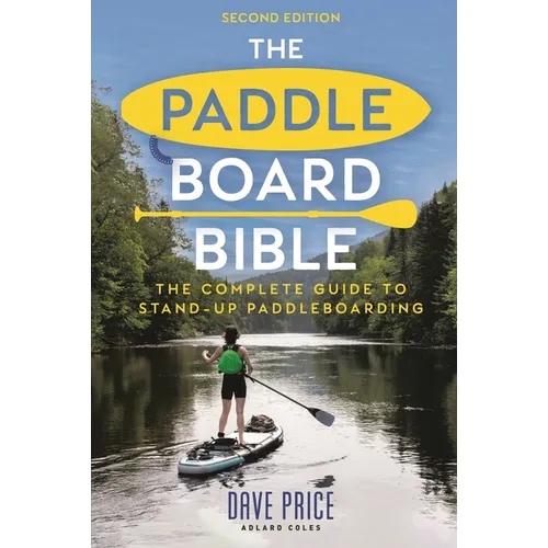 The Paddleboard Bible 2nd Edition: The Complete Guide to Stand-Up Paddleboarding
