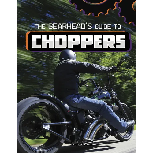 The Gearhead's Guide to Choppers