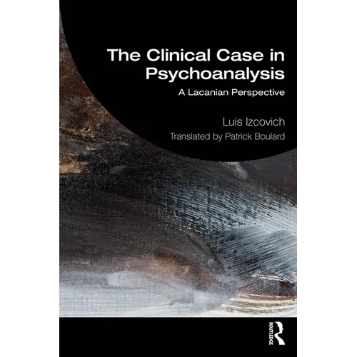 The Clinical Case in Psychoanalysis: A Lacanian Perspective