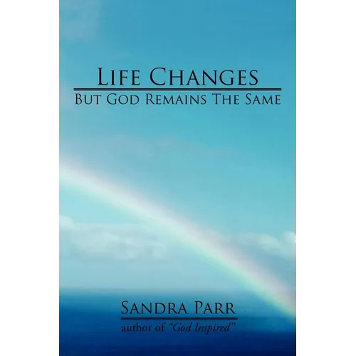 Life Changes But God Remains the Same: (Poems, Prose and Letters)