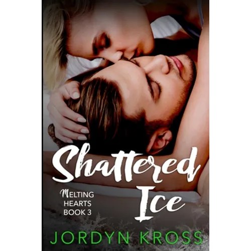 Shattered Ice: Melting Hearts Book 3