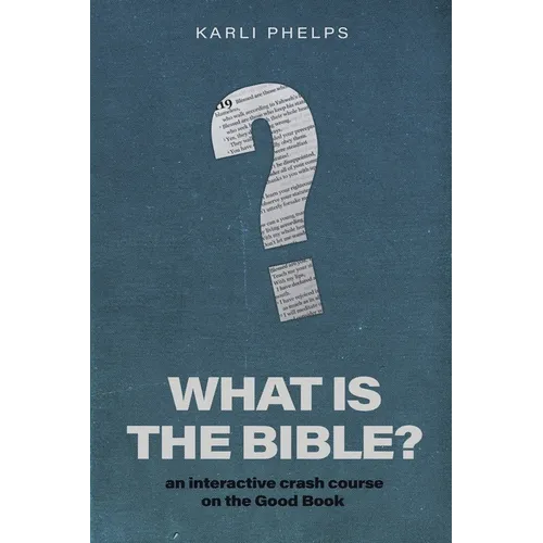 What is the Bible?: an interactive crash course on the Good Book