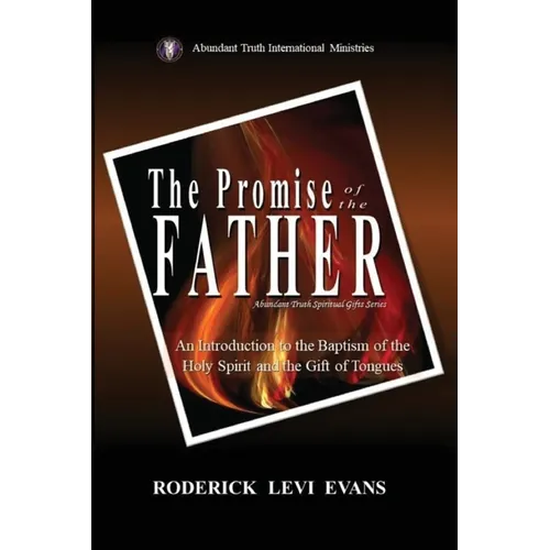 The Promise of the Father: An Introduction to the Baptism of the Holy Spirit and the Gift of Tongues