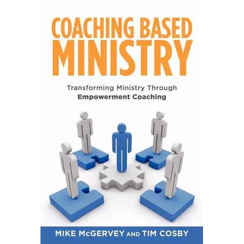 Coaching Based Ministry: Transforming Ministry Through Empowerment Coaching