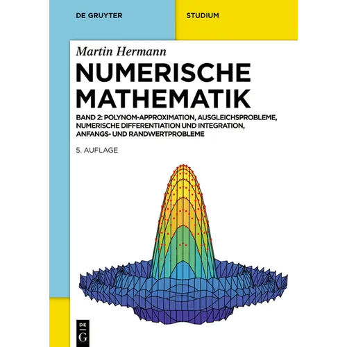 Numerische Mathematik: Polynom-Approximation, Ausgleichsprobleme, Numerische Differentiation Und Integration, Anfangs- Und Randwertprobleme
