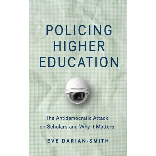 Policing Higher Education: The Antidemocratic Attack on Scholars and Why It Matters