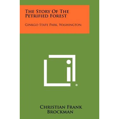 The Story of the Petrified Forest: Ginkgo State Park, Washington
