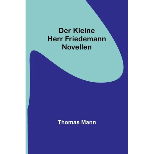 Der kleine Herr Friedemann: Novellen