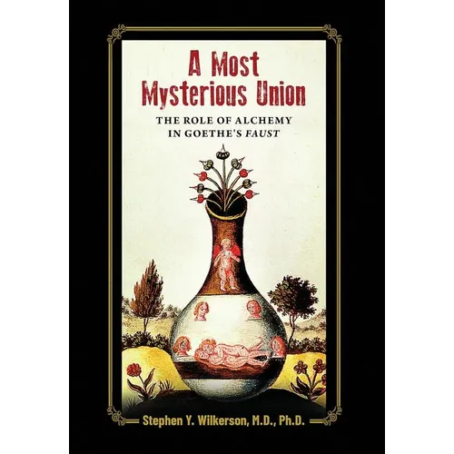 A Most Mysterious Union: The Role of Alchemy in Goethe's Faust