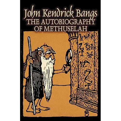 The Autobiography of Methuselah by John Kendrick Bangs, Fiction, Fantasy, Fairy Tales, Folk Tales, Legends & Mythology