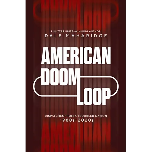 American Doom Loop: Dispatches from a Troubled Nation, 1980s-2020s