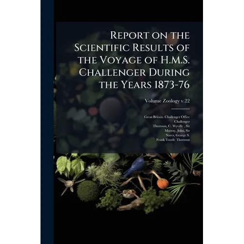 Report on the Scientific Results of the Voyage of H.M.S. Challenger During the Years 1873-76