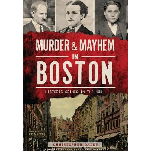 Murder & Mayhem in Boston:: Historic Crimes in the Hub
