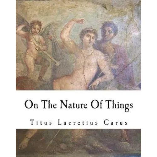 On The Nature Of Things: De rerum natura