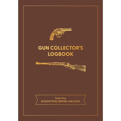 Gun Collector's Logbook: Track Your Acquisitions, Repairs, and Sales