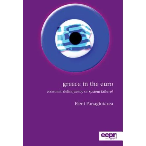 Greece in the Euro: Economic Delinquency or System Failure?