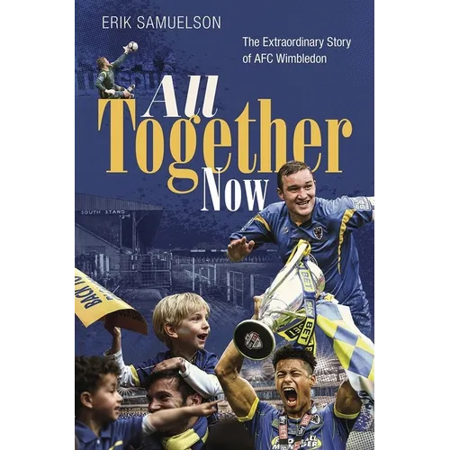 All Together Now: How a Group of Football Fans Righted a Wrong and Brought Their Football Club Home