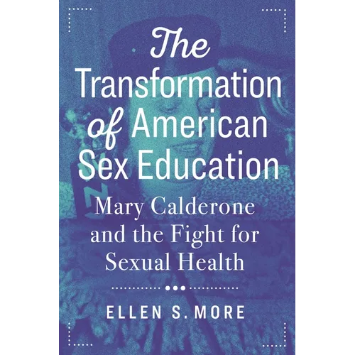 The Transformation of American Sex Education: Mary Calderone and the Fight for Sexual Health