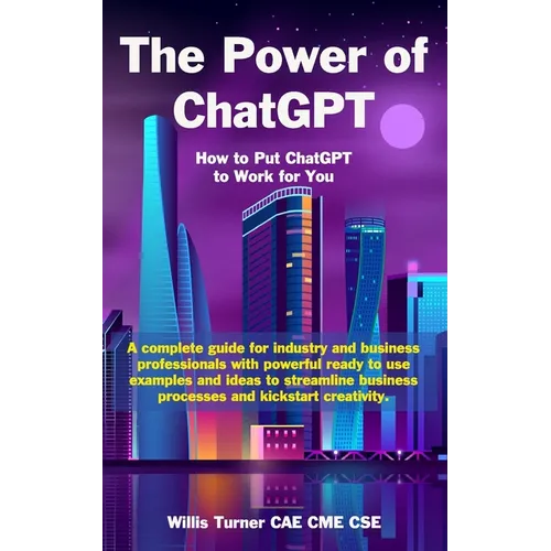 The Power of ChatGPT: How to Put ChatGPT to Work for You