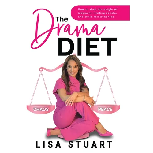 The Drama Diet: How to Shed the Weight of Judgment, Limiting Beliefs, and Toxic Relationships
