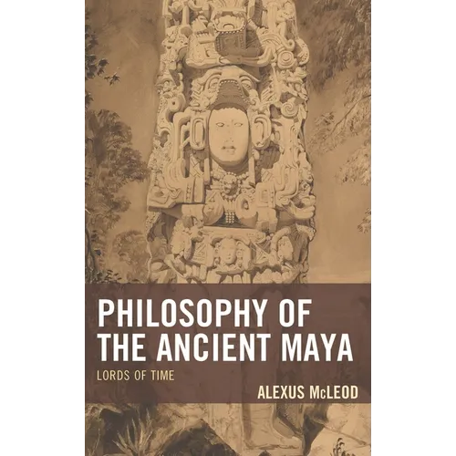 Philosophy of the Ancient Maya: Lords of Time