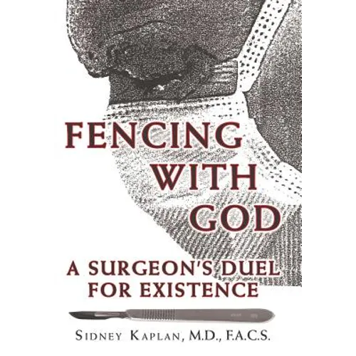 Fencing with God: A Surgeon'S Duel for Existence