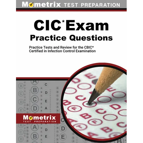 CIC Exam Practice Questions: Practice Tests and Review for the Cbic Certified in Infection Control Examination
