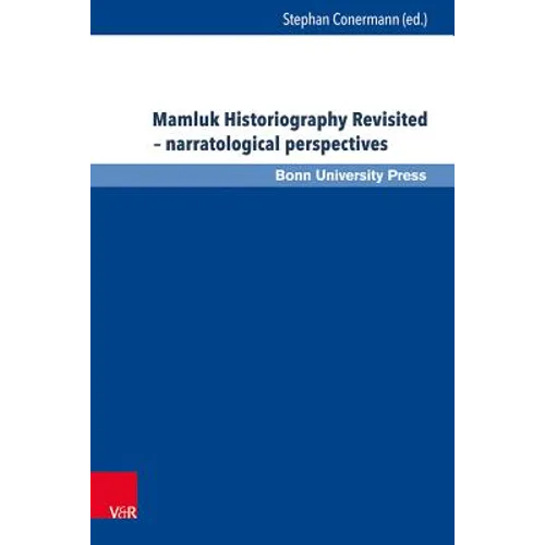 Mamluk Historiography Revisited - Narratological Perspectives