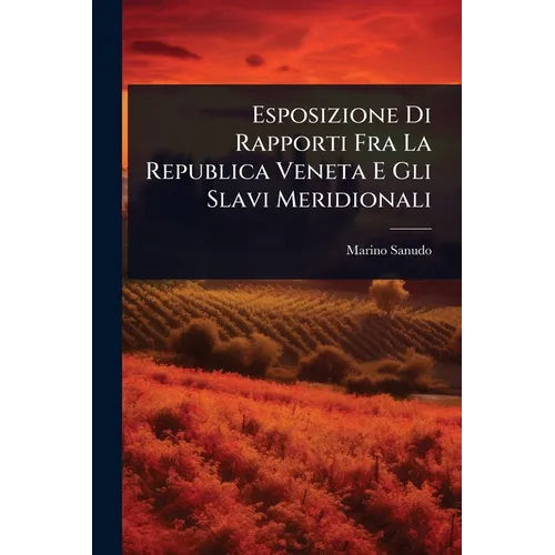Esposizione Di Rapporti Fra La Republica Veneta E Gli Slavi Meridionali