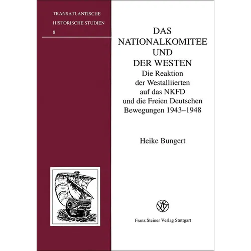 Das Nationalkomitee Und Der Westen: Die Reaktion Der Westalliierten Auf Das Nkfd Und Die Freien Deutschen Bewegungen 1943-1948