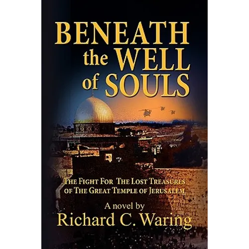 Beneath the Well of Souls, the Fight for the Lost Treasures of the Great Temple of Jerusalem