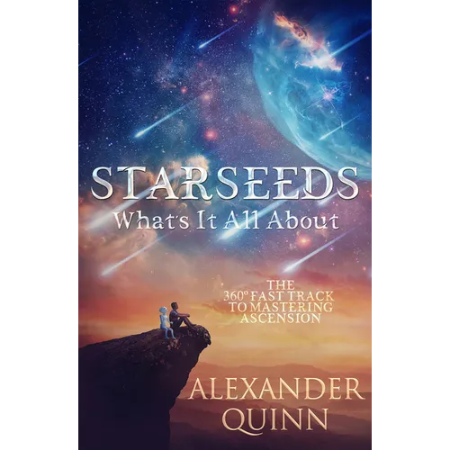 Starseeds What's It All About?: The Fast Track to Mastering Ascension