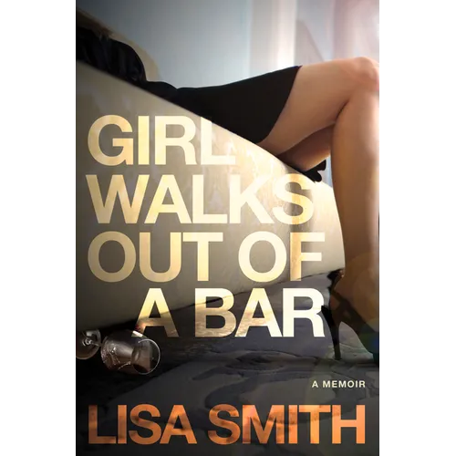 Girl Walks Out of a Bar: A Memoir