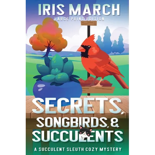 Secrets, Songbirds, and Succulents (Large Print): A Succulent Sleuth Cozy Mystery