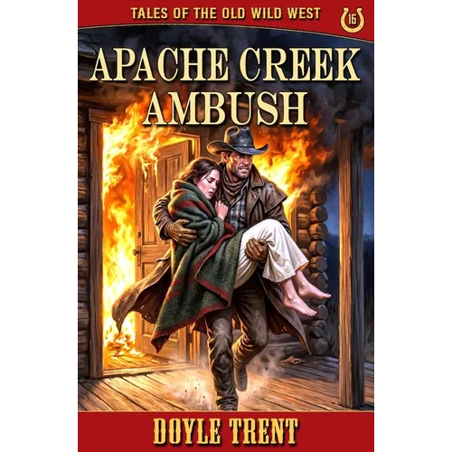 Apache Creek Ambush: Tales of the Old Wild West - Book 16