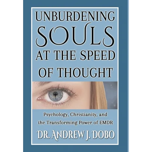 Unburdening Souls at the Speed of Thought: Psychology, Christianity, and the Transforming Power of EMDR