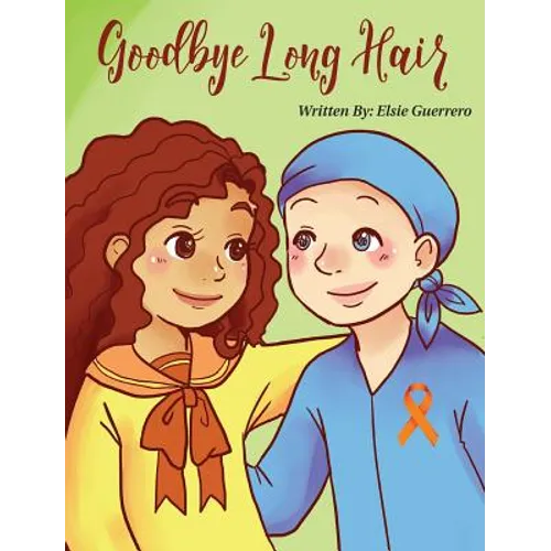 Goodbye Long Hair: A Story about Leukemia Cancer