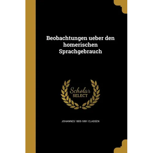 Beobachtungen ueber den homerischen Sprachgebrauch